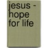 Jesus - Hope for Life