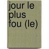 Jour Le Plus Fou (Le) by Philippe Huet
