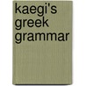 Kaegi's Greek Grammar by Adolf Kaegi