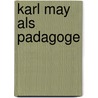 Karl May Als Padagoge door Michael Krinzessa