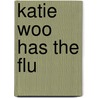 Katie Woo Has The Flu by Fran Manushkin