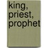 King, Priest, Prophet