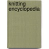 Knitting Encyclopedia by Claire Montgomery