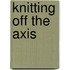 Knitting Off The Axis