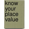 Know Your Place Value door James Wylie