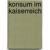 Konsum Im Kaiserreich door Hendrik K. Fischer