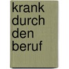 Krank durch den Beruf door Horst Marburger