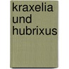 Kraxelia Und Hubrixus by Berger Marianne