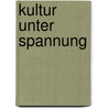 Kultur unter Spannung door Reiner Küppers
