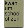 Kwan Um School Of Zen by John McBrewster