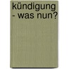 Kündigung - was nun? door Barbara Dyrchs