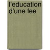 L'Education D'Une Fee door Didier Van Cauwelaert