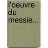 L'Oeuvre Du Messie... by Ridley Haim Herschell