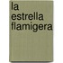 La Estrella Flamigera