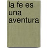 La Fe Es Una Aventura by Alain Mattheeuws