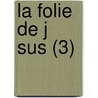 La Folie De J Sus (3) by Charles Binet-Sangl