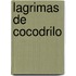 Lagrimas de Cocodrilo