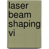 Laser Beam Shaping Vi door Fred M. Dickey