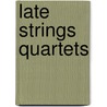 Late Strings Quartets door Music Scores