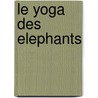Le Yoga Des Elephants door Laurent Debrunhoff