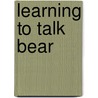 Learning to Talk Bear by Roland Cheek