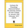 Lectures on Preaching door Reverend Phillips Brooks