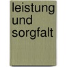 Leistung und Sorgfalt by Wolfgang Schur