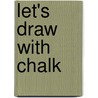 Let's Draw With Chalk by Roger Priddy