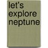 Let's Explore Neptune