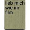 Lieb Mich Wie Im Film by Alexandra Maxeiner