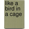 Like A Bird In A Cage door Lester L. Grabbe