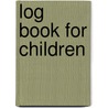Log Book For Children door Claudia Myatt