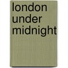 London Under Midnight by Simon Clarke