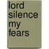 Lord Silence My Fears