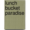 Lunch Bucket Paradise door Fred Setterberg