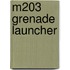 M203 Grenade Launcher