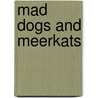 Mad Dogs And Meerkats door Karen Brown