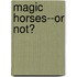 Magic Horses--Or Not?