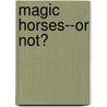Magic Horses--Or Not? door Sibley Miller