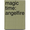 Magic Time: Angelfire door Maya Kaathryn Bohnhoff