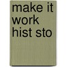 Make It Work Hist Sto by Andrew Haslam