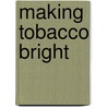 Making Tobacco Bright door Barbara M. Hahn