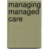 Managing Managed Care door Kay B. Stanley