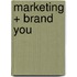 Marketing + Brand You