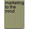 Marketing To The Mind by Richard L. Fulton
