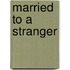 Married To A Stranger