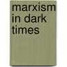 Marxism In Dark Times door Sobhanlal Datta Gupta