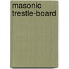 Masonic Trestle-Board by Charles Whitlock Moore