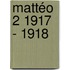 Mattéo 2 1917 - 1918