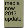 Media Now 2012 Update door Robert LaRose